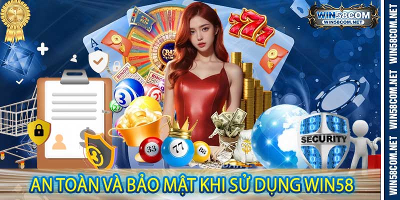 An Toàn Và Bảo Mật Khi Sử Dụng Win58