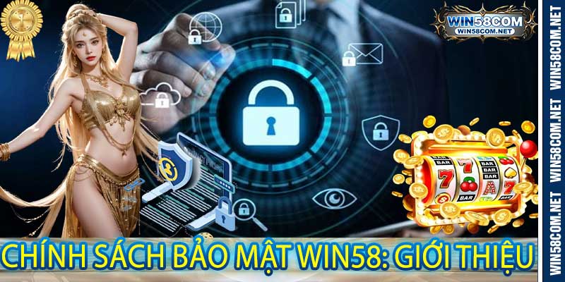 Chính Sách Bảo Mật Win58: Giới thiệu