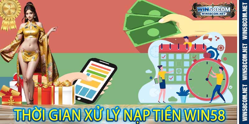 Thời gian xử lý nạp tiền Win58