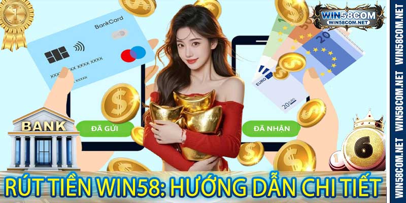 Rút Tiền Win58: Hướng Dẫn Chi Tiết