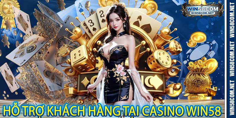 Hỗ Trợ Khách Hàng Tại Casino Win58