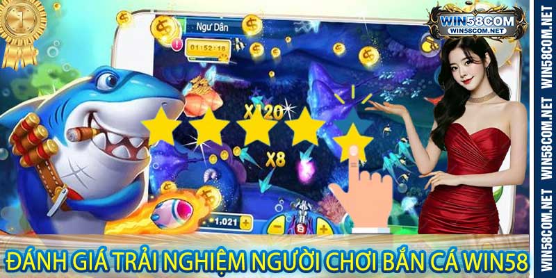 Đánh Giá Trải Nghiệm Người Chơi Bắn Cá Win58