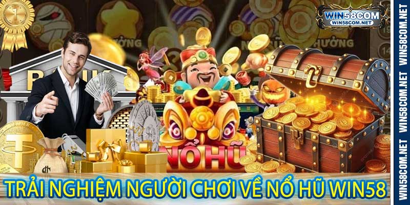 Trải Nghiệm Người Chơi Về Nổ Hũ Win58