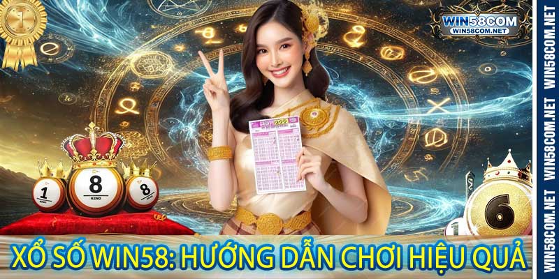 Xổ Số Win58: Hướng Dẫn Chơi Hiệu Quả