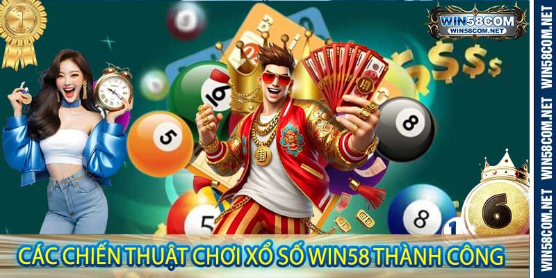 Các Chiến Thuật Chơi Xổ Số Win58 Thành Công