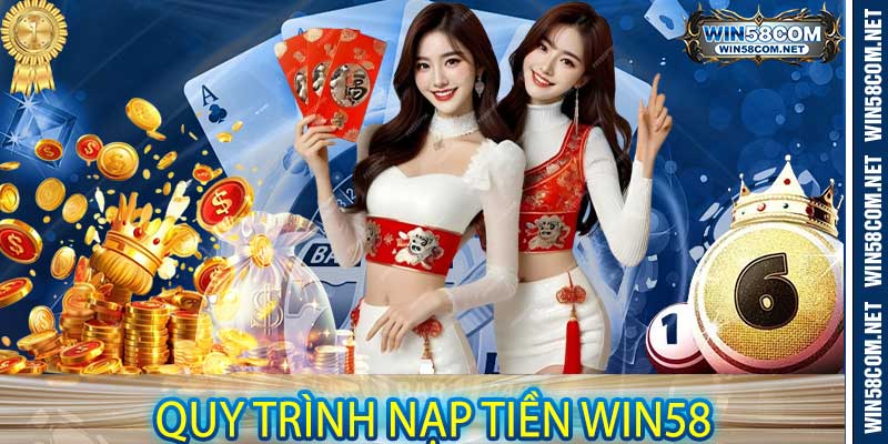 Quy trình nạp tiền win58
