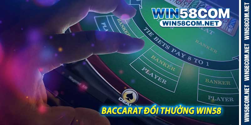 Baccarat Đổi Thưởng Win58 - Casino Live Đỉnh Cao Đổi Tiền