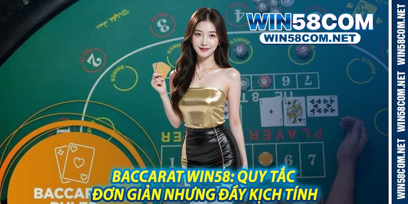 Baccarat Win58: Quy Tắc Đơn Giản Nhưng Đầy Kịch Tính