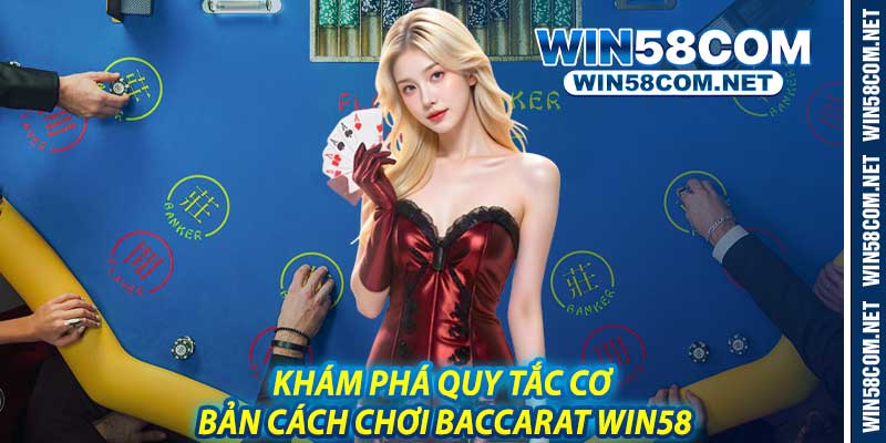 Khám Phá Quy Tắc Cơ Bản Cách Chơi Baccarat Win58
