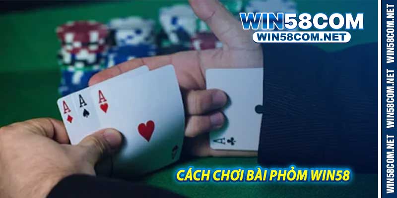 Cách Chơi Bài Phỏm Win58 - Hướng Dẫn Chi Tiết Từ A Đến Z
