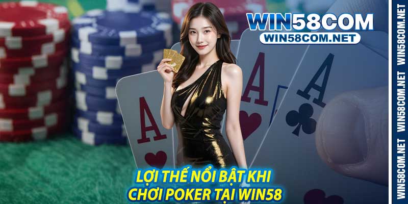 Lợi Thế Nổi Bật Khi Chơi Poker Tại Win58