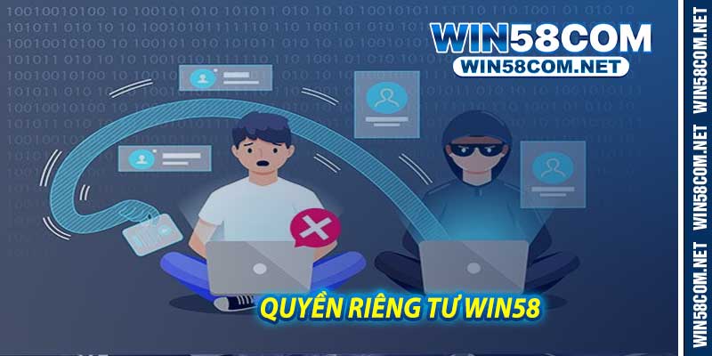 Quyền Riêng Tư Win58 - Cam kết bảo vệ thông tin người chơi