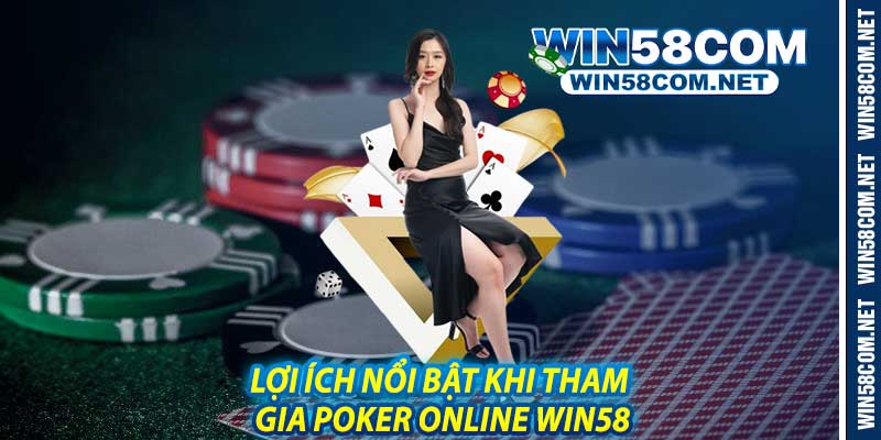 Lợi Ích Nổi Bật Khi Tham Gia Poker Online Win58