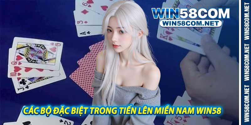 Các Bộ Đặc Biệt Trong Tiến Lên Miền Nam Win58