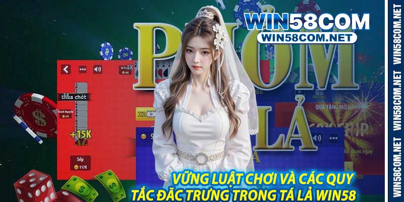 Vững Luật Chơi Và Các Quy Tắc Đặc Trưng Trong Tá Lả Win58