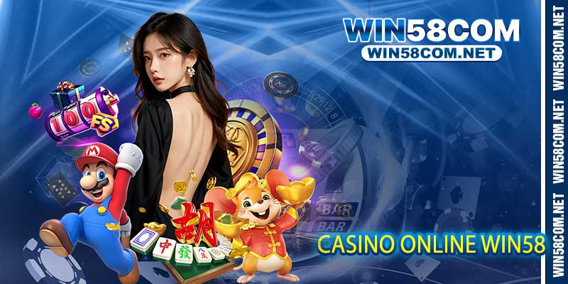 Casino Online Win58 - Cơ Hội Kiếm Tiền Tỷ Cho Tay Chơi