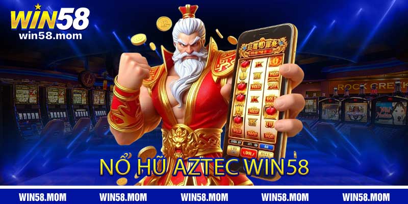 Nổ Hũ AZTEC WIN58 Biến Mỗi Vòng Quay Thành Hồi Hộp